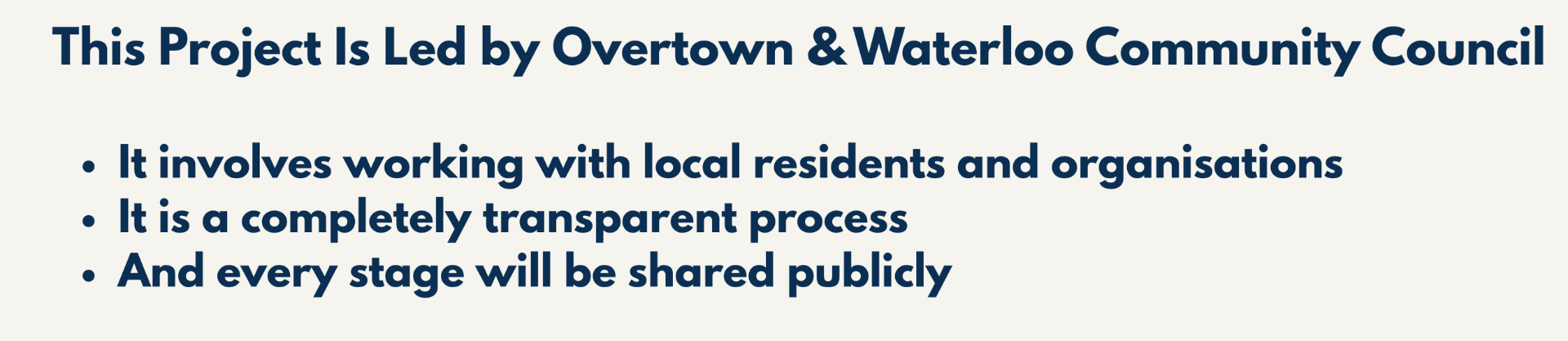 This Project Is Led by Overtown & Waterloo Community Council — It involves working with local residents and organisations, it is a completely transparent process, and every stage will be shared publicly